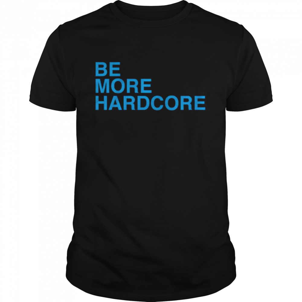 Be More Hardcore  Classic Men's T-shirt