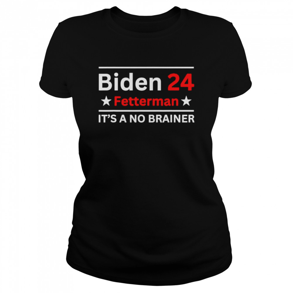 biden Fetterman 24 it’s a no brainer shirt Classic Women's T-shirt