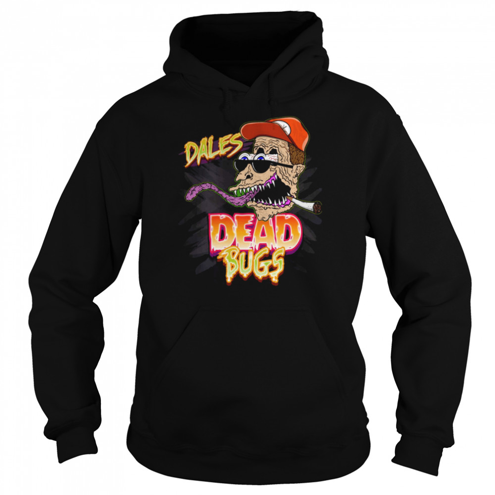 Dales Dead Bugs King Of The Hill shirt Unisex Hoodie