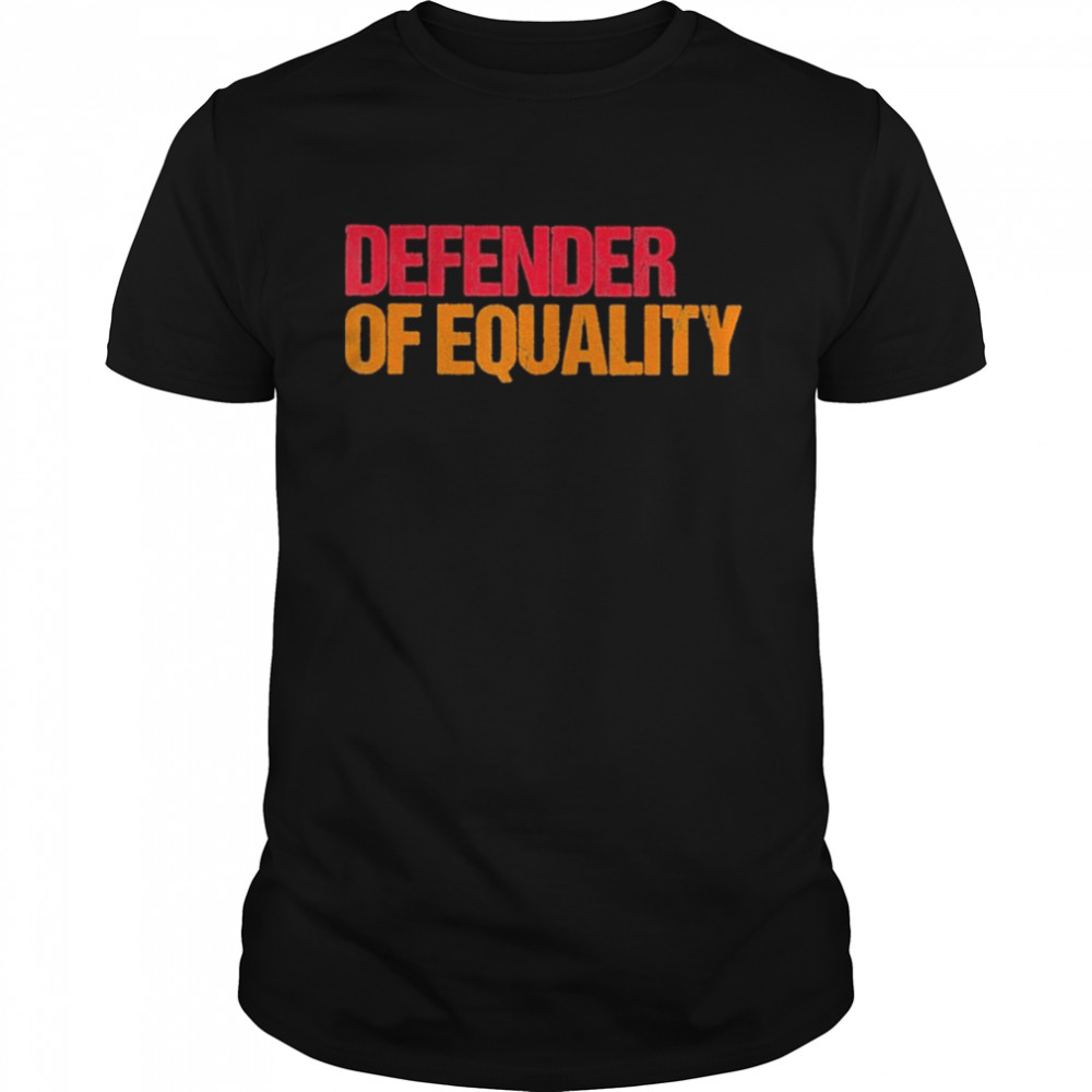 Defender of equality shirt
