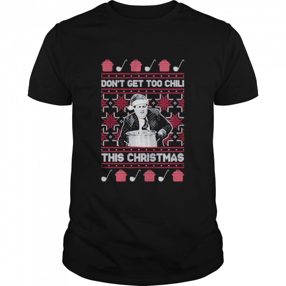 Don’t Get Too Chili this Christmas ugly shirt