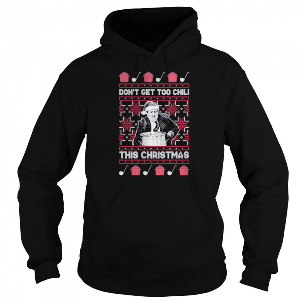 Don’t Get Too Chili this Christmas ugly shirt Unisex Hoodie