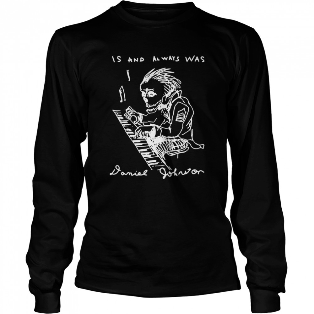 Is And Always Was Rip Daniel Johnston  Long Sleeved T-shirt