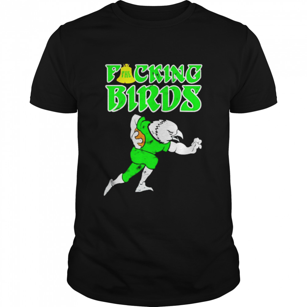 the fucking birds Philadelphia Eagles football shirt