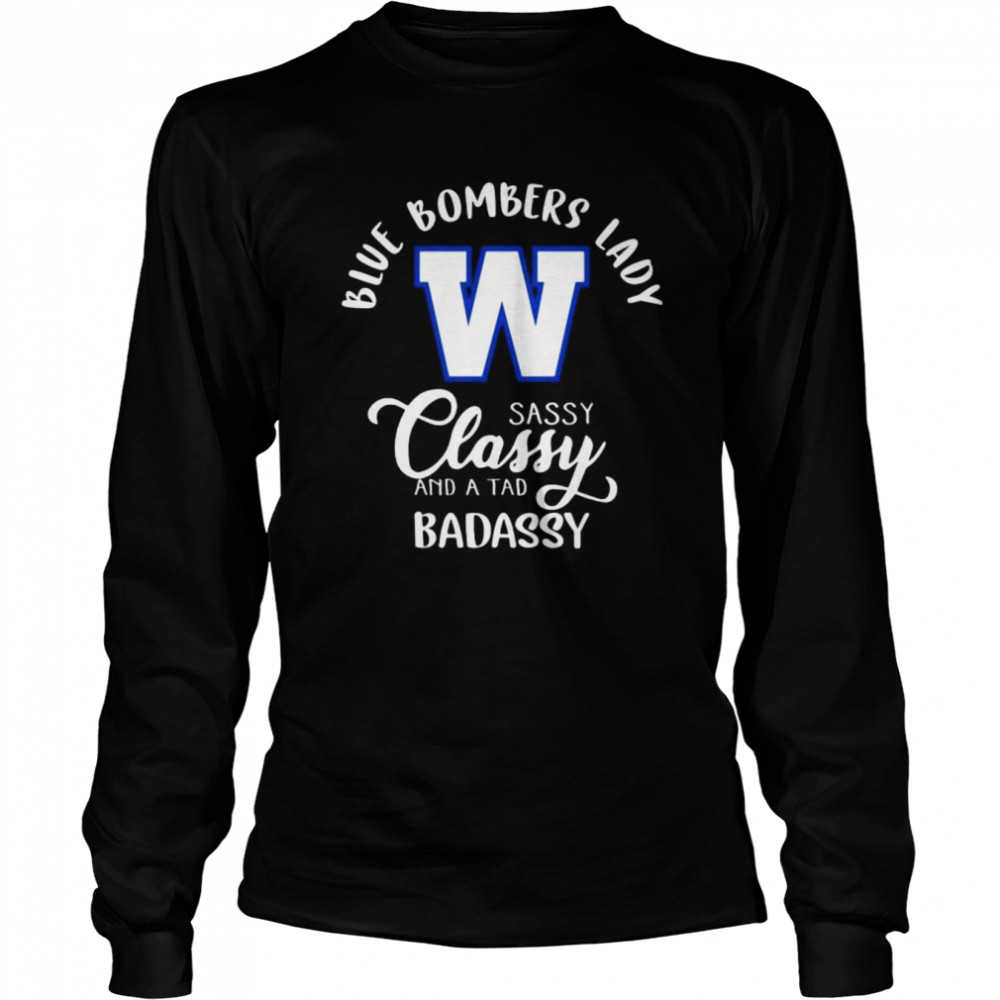 Winnipeg Blue Bombers lady sassy classy and a tad badassy 2022 shirt Long Sleeved T-shirt