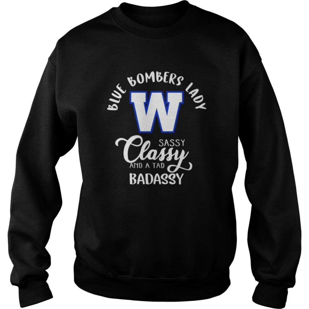 Winnipeg Blue Bombers lady sassy classy and a tad badassy 2022 shirt Unisex Sweatshirt