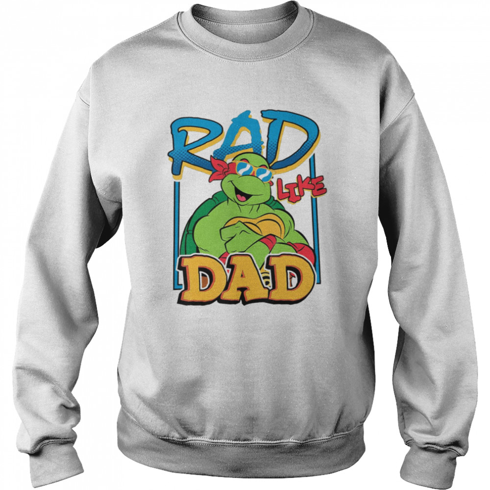 Tmnt Rad Like Dad Raphael T Shirts, Hoodies, Sweatshirts & Merch