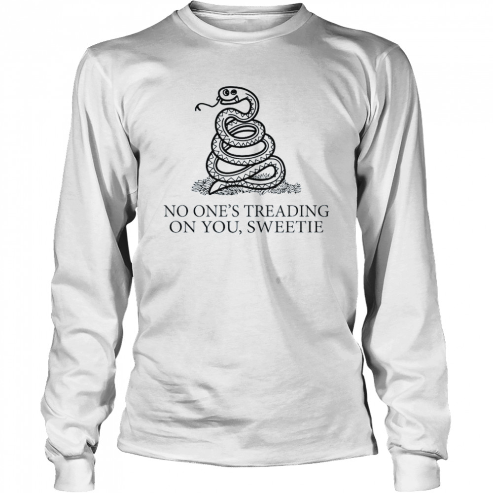 No One’s Treading On You Sweetie 2022  Long Sleeved T-shirt