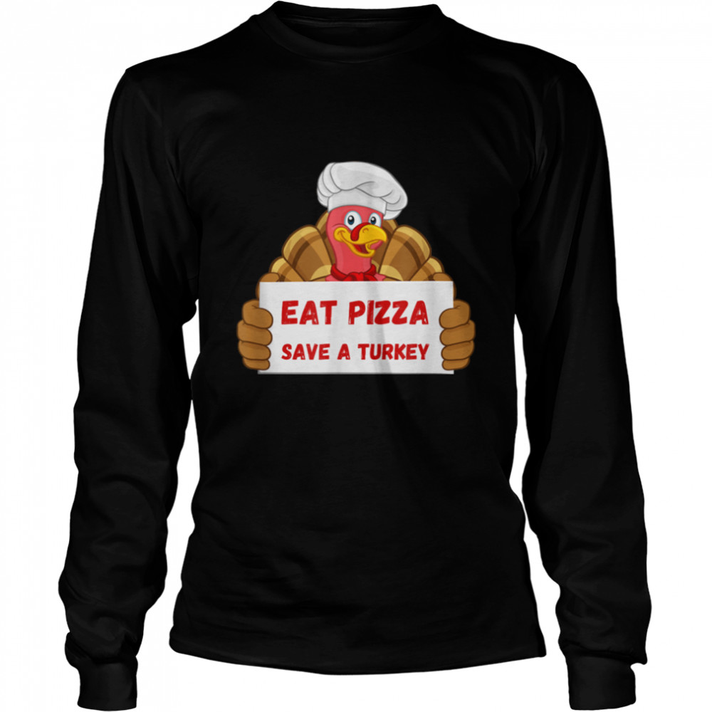 Eat Pizza Save A Turkey Funny Thanksgiving Men Women Kids T- B0BN17HW7G Long Sleeved T-shirt