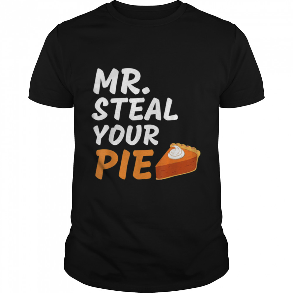 Funny Mr Steal Your Pie Thanksgiving T- B0BN1NQGG1 Classic Men's T-shirt