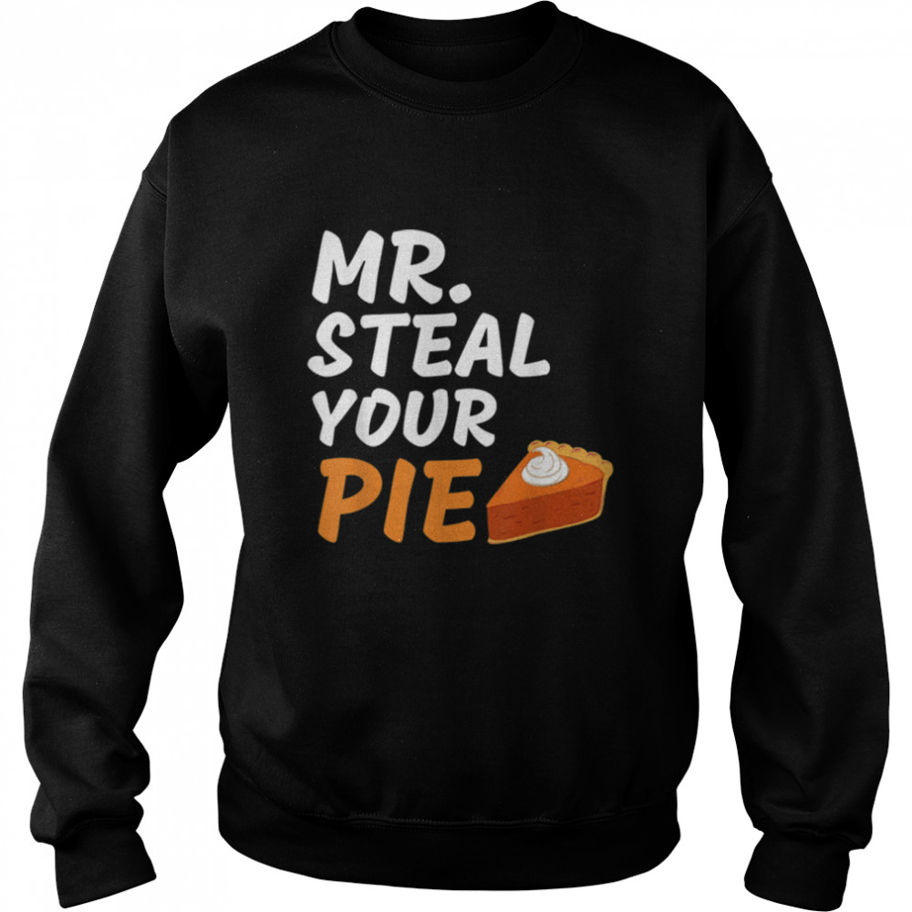 Funny Mr Steal Your Pie Thanksgiving T- B0BN1NQGG1 Unisex Sweatshirt