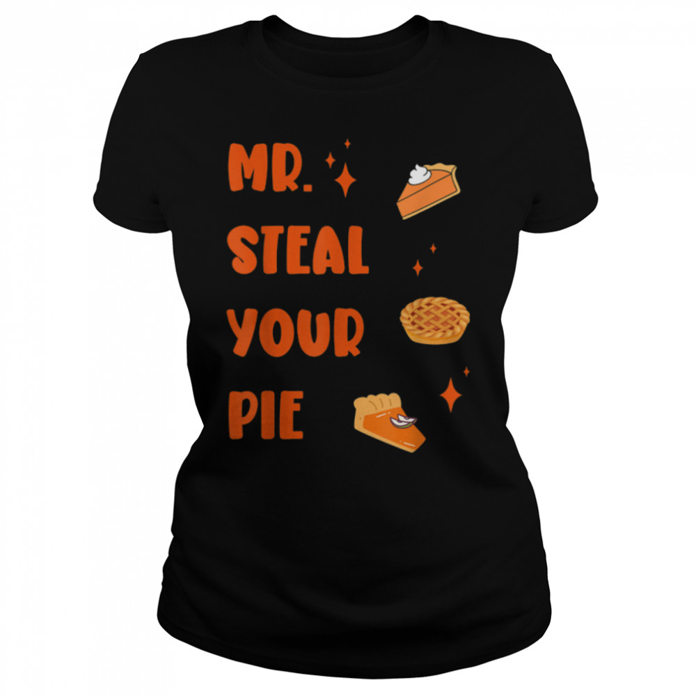 Funny Mr. Steal Your Pie thanksgiving turkey T- B0BN1P4PWR Classic Women's T-shirt