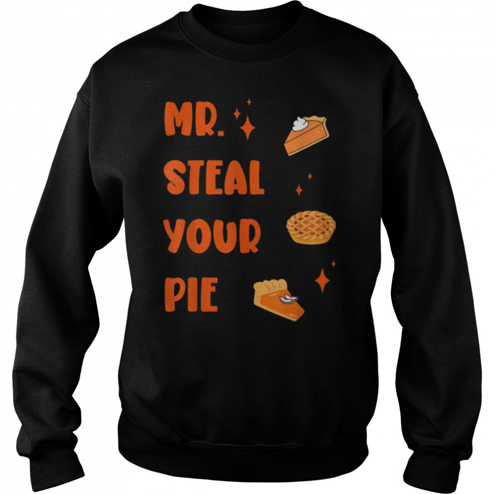 Funny Mr. Steal Your Pie thanksgiving turkey T- B0BN1P4PWR Unisex Sweatshirt