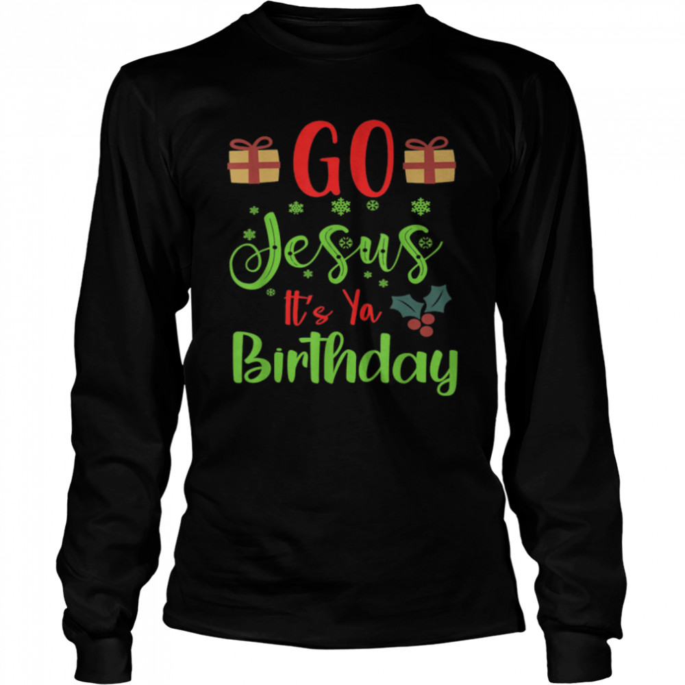 Go Jesus It's Your Birthday Ugly Christmas Sweater T- B0BN19921D Long Sleeved T-shirt