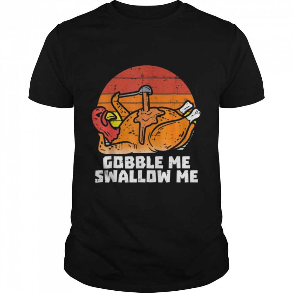 Gobble Me Swallow Me Funny Turkey Thanksgiving Retro Vintage T- B0BN1DTYF3 Classic Men's T-shirt