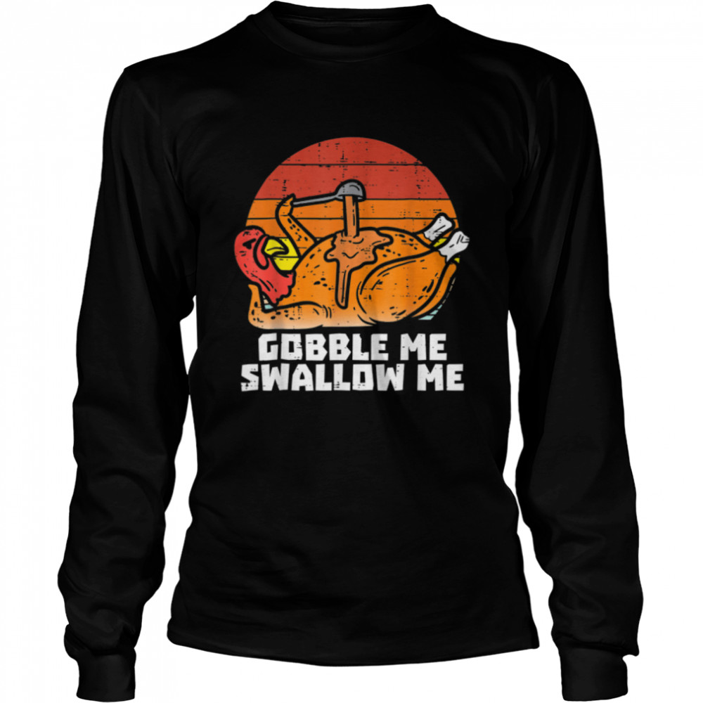 Gobble Me Swallow Me Funny Turkey Thanksgiving Retro Vintage T- B0BN1DTYF3 Long Sleeved T-shirt