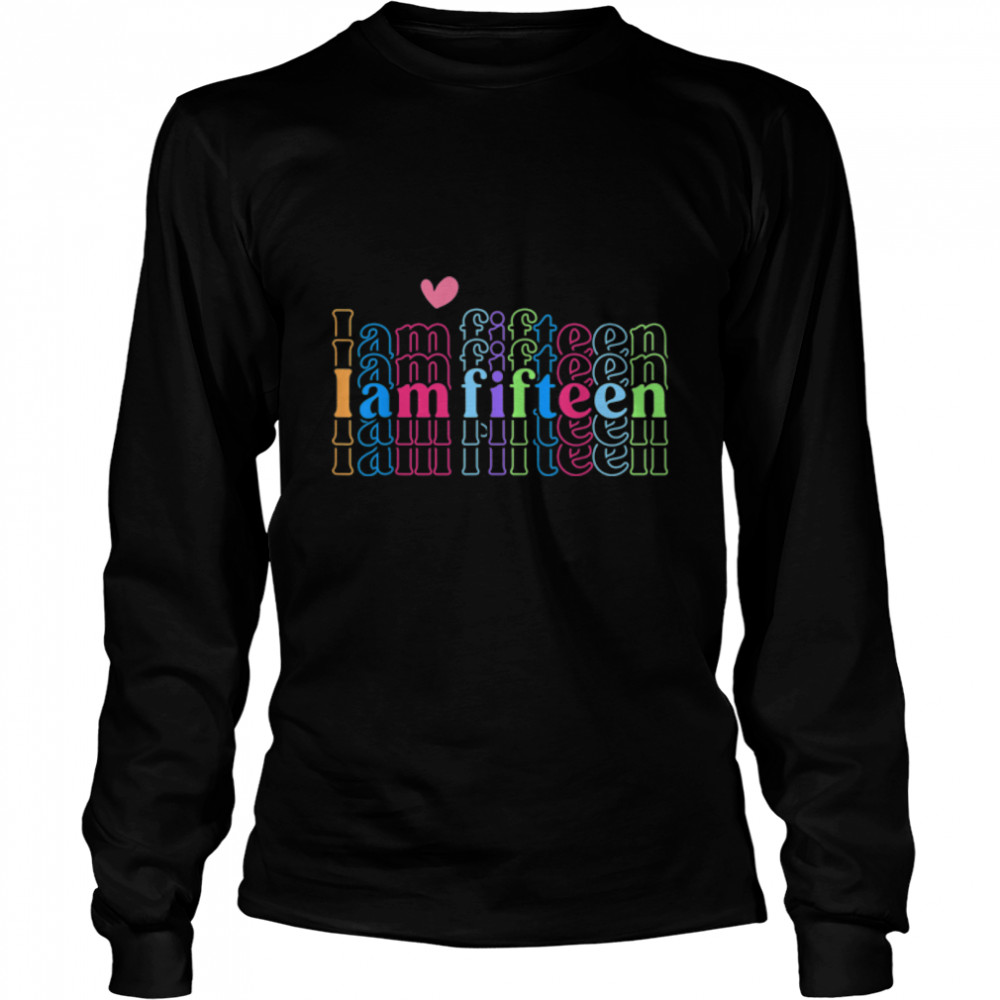 I Am Fifteen Happy Birthday 15 Years Old Boy Girl Awesome T- B0BN1K92WH Long Sleeved T-shirt