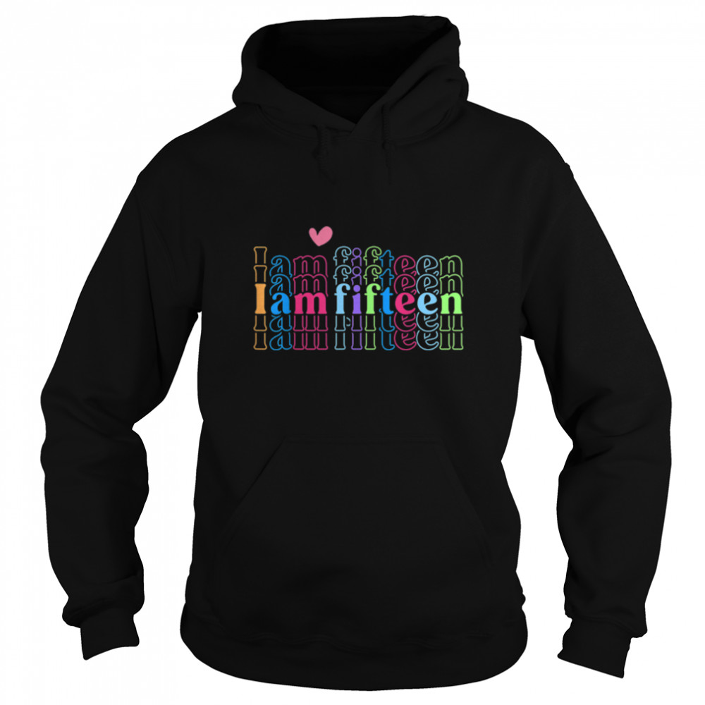 I Am Fifteen Happy Birthday 15 Years Old Boy Girl Awesome T- B0BN1K92WH Unisex Hoodie