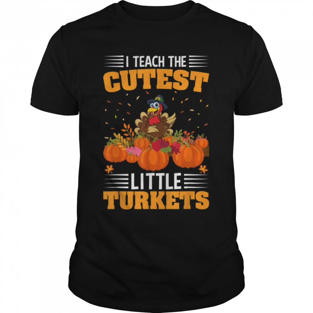 I Teach The Cutest Little Turkeys Thanksgiving For Teachers T- B0BN1BFJ88 Classic Men's T-shirt
