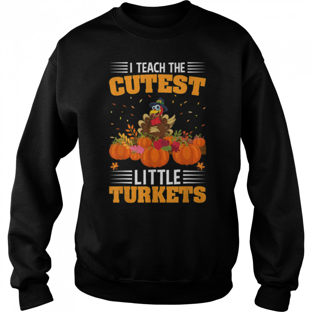 I Teach The Cutest Little Turkeys Thanksgiving For Teachers T- B0BN1C8LX8 Unisex Sweatshirt