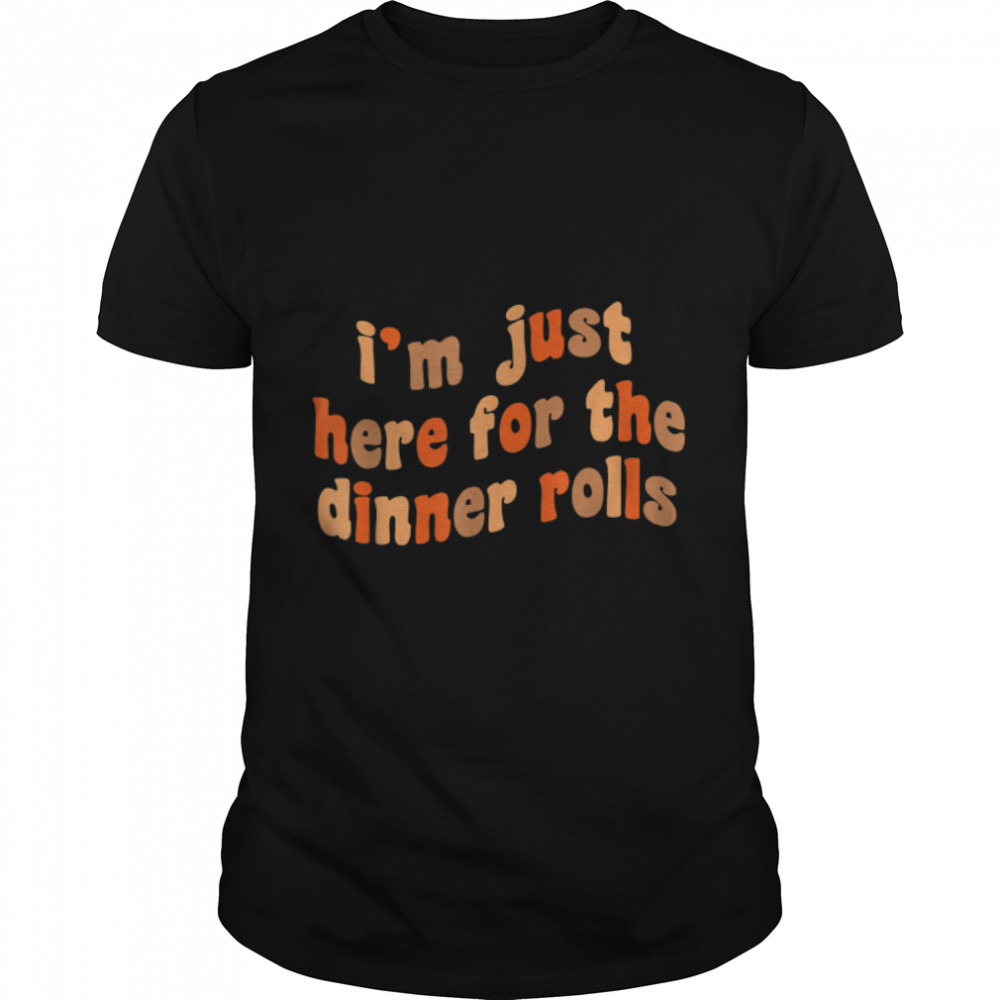 I'm Just Here For The Dinner Rolls Retro Thanksgiving Bread T- B0BJXK6RNP Classic Men's T-shirt