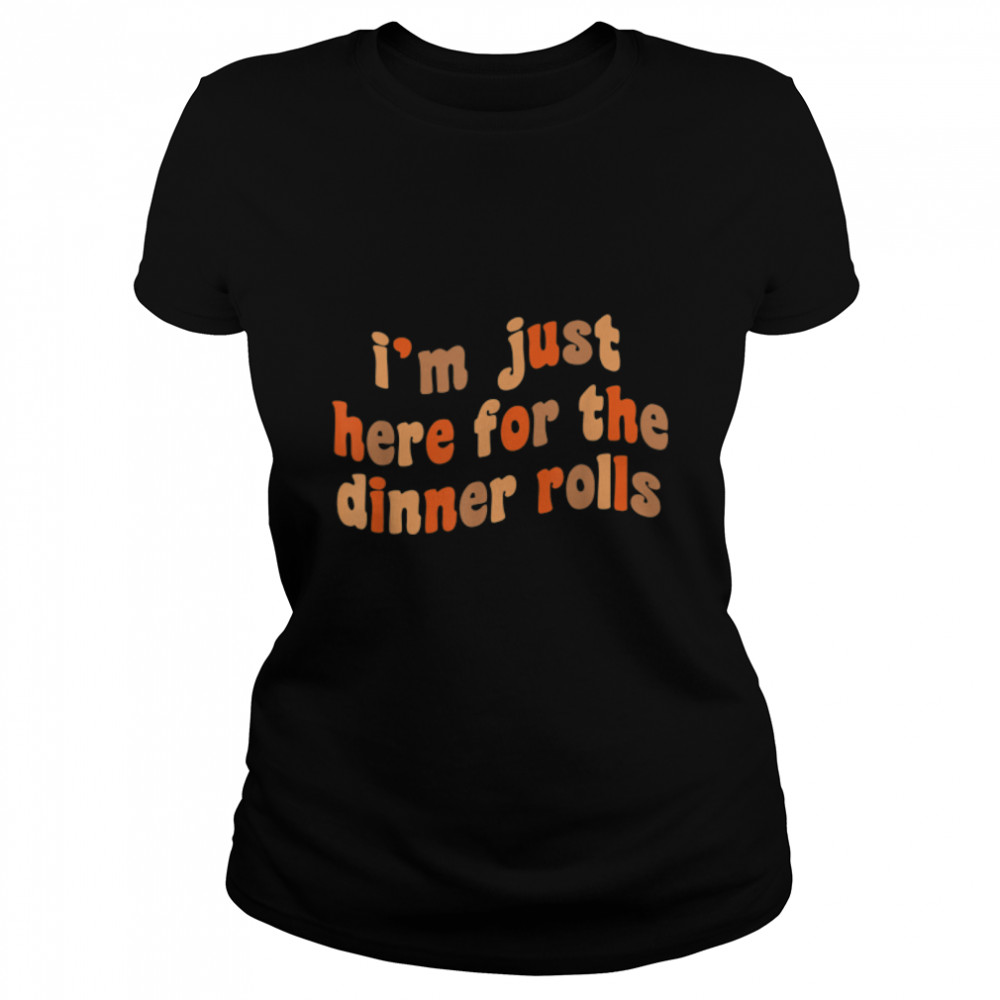 I'm Just Here For The Dinner Rolls Retro Thanksgiving Bread T- B0BJXK6RNP Classic Women's T-shirt