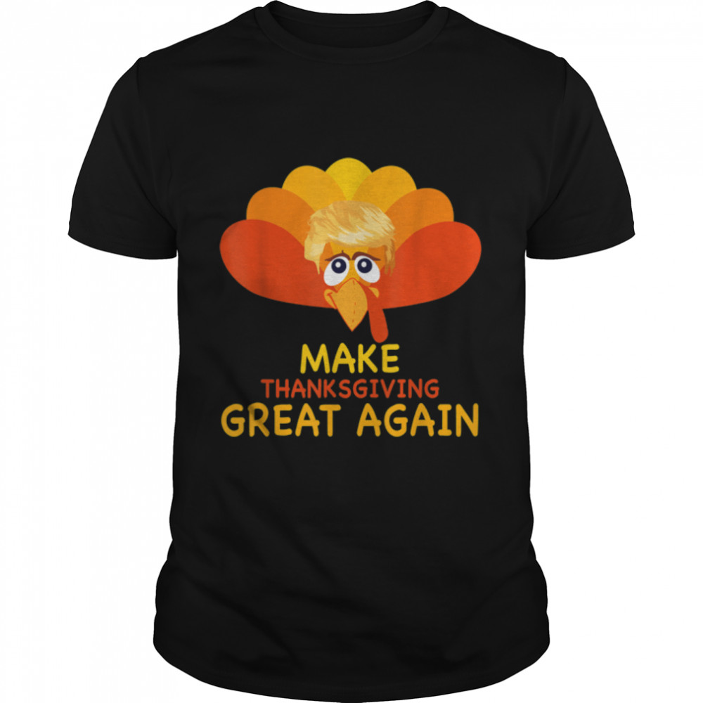 Make Thanksgiving Great Again Trump Turkey Funny Gift T- B0BN1N3181 Classic Men's T-shirt