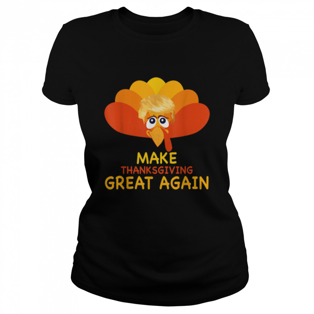 Make Thanksgiving Great Again Trump Turkey Funny Gift T- B0BN1N3181 Classic Women's T-shirt