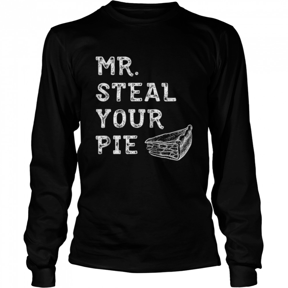 Mister Steal Your Pie Thanksgiving Day Funny T- B0BN1NWJ3J Long Sleeved T-shirt