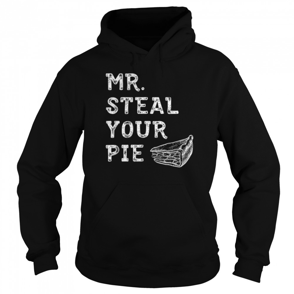 Mister Steal Your Pie Thanksgiving Day Funny T- B0BN1NWJ3J Unisex Hoodie