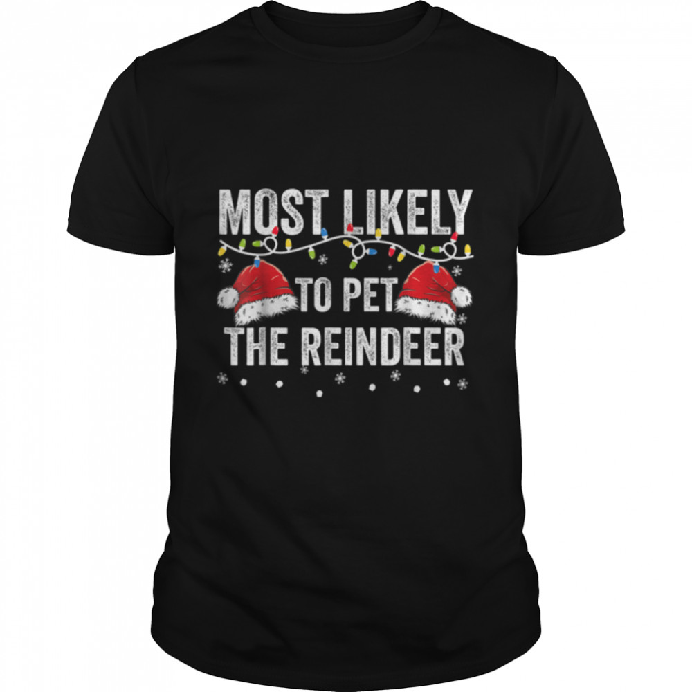 Most Likely To Pet The Raindeer Family Matching Christmas T- B0BN17XYHZ Classic Men's T-shirt
