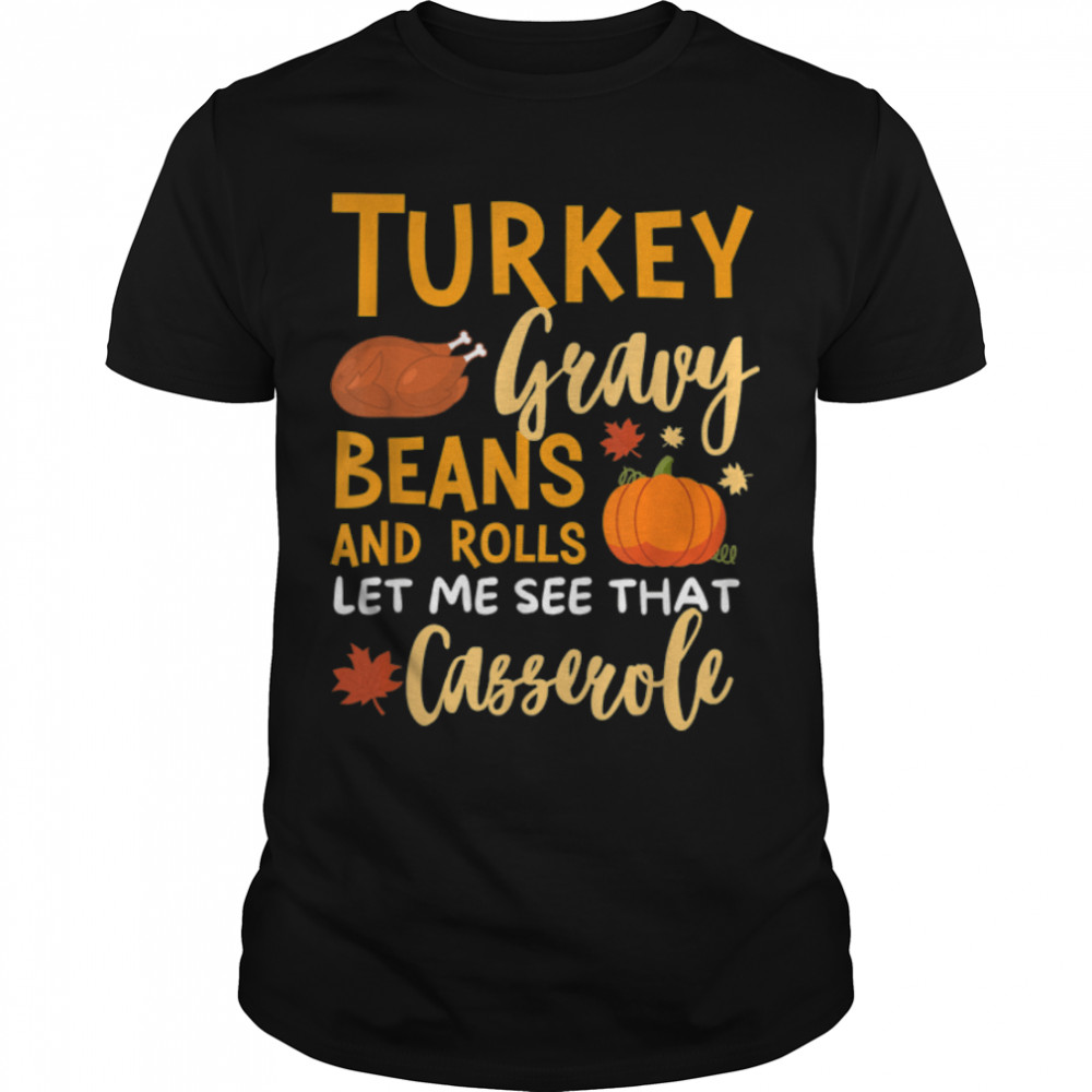 Turkey Gravy Beans And Rolls Let Me See That Casserole T- B0BN1MFWL8 Classic Men's T-shirt