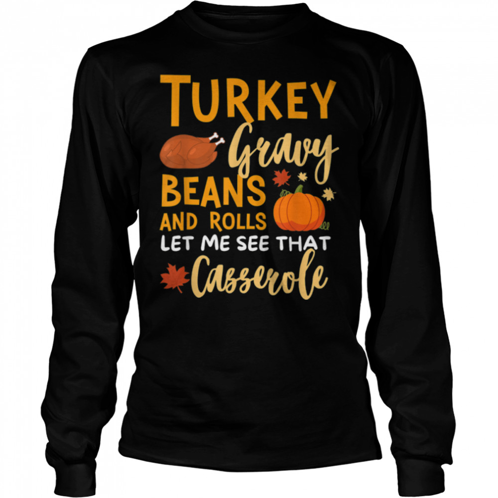 Turkey Gravy Beans And Rolls Let Me See That Casserole T- B0BN1MFWL8 Long Sleeved T-shirt