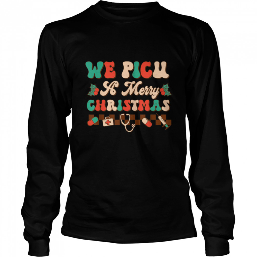 We PICU A Merry Christmas Nursing Funny Xmas PICU Nurse T- B0BN1KN6QK Long Sleeved T-shirt