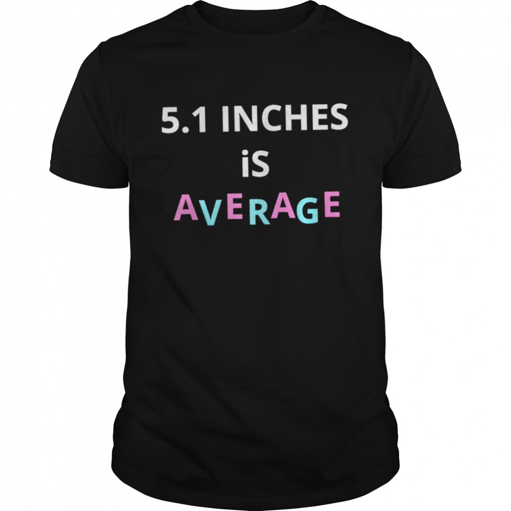 5.1 inches is average shirt Classic Men's T-shirt