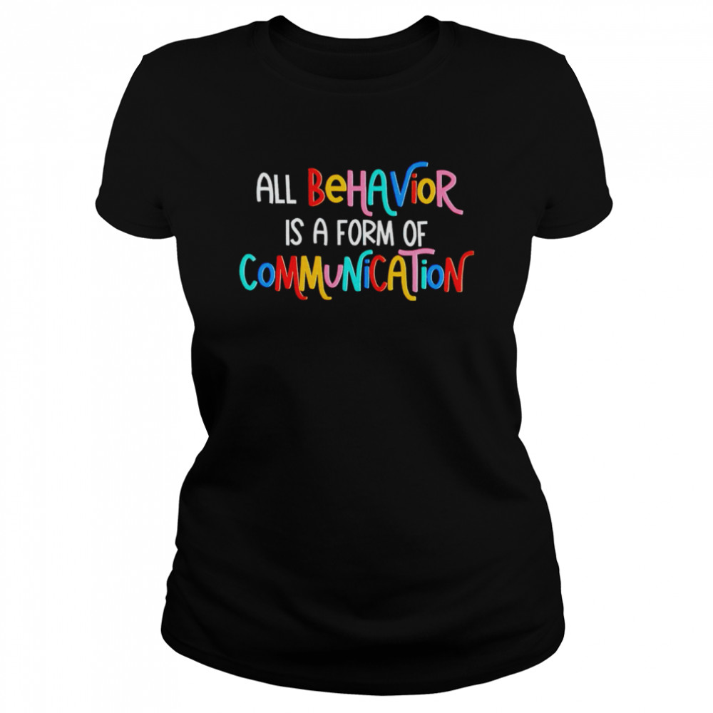 All behavior is a form of communication shirt Classic Women's T-shirt