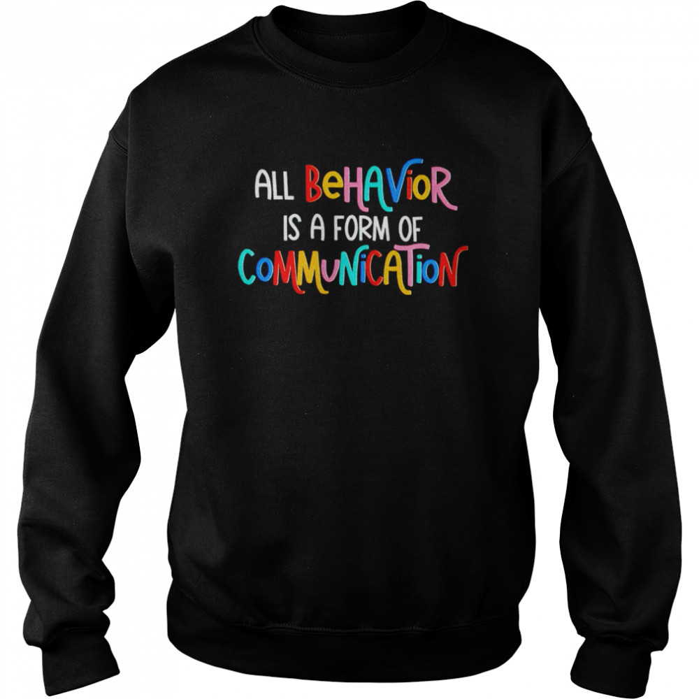 All behavior is a form of communication shirt Unisex Sweatshirt