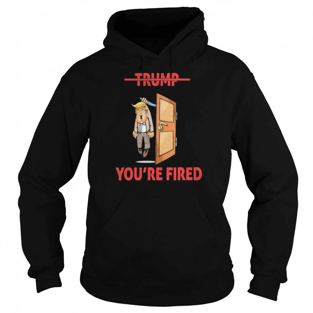 Anti Donald Trump Donald You’re Fired  Unisex Hoodie