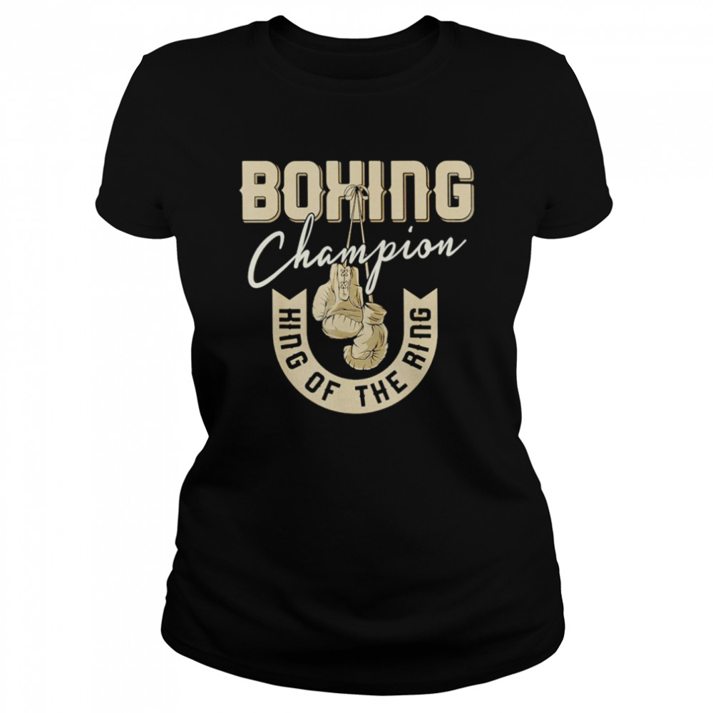 Boxing champion king of the ring shirt Classic Women's T-shirt