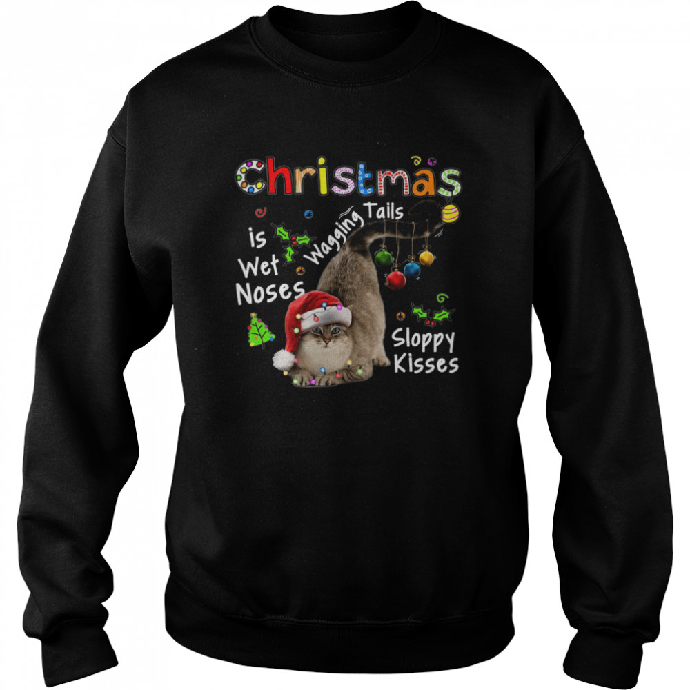 Cat Santa Christmas Is Wet Noses Wagging Tails Sloppy Kisses Light shirt Unisex Sweatshirt