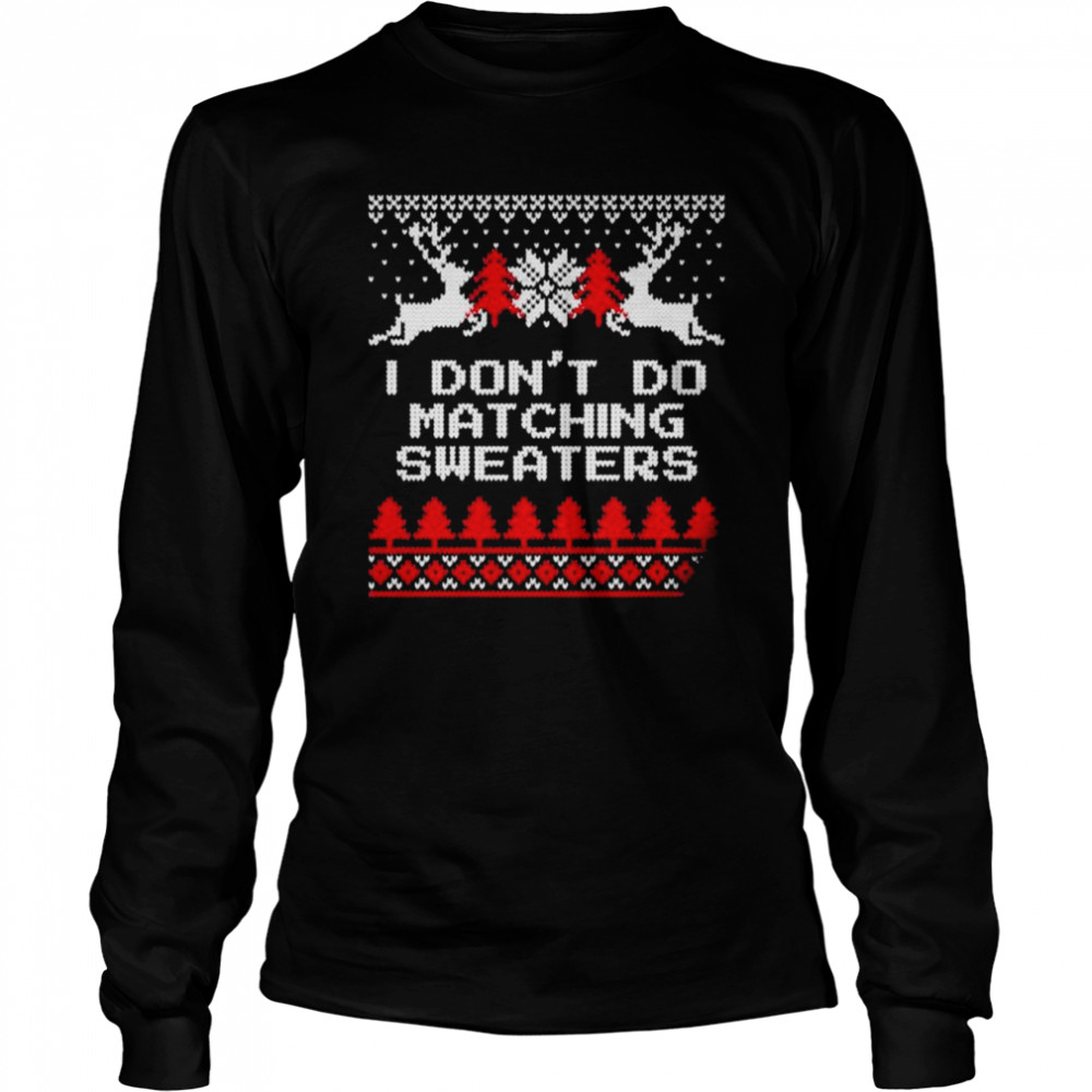 Don’t do matching ugly Christmas shirt Long Sleeved T-shirt