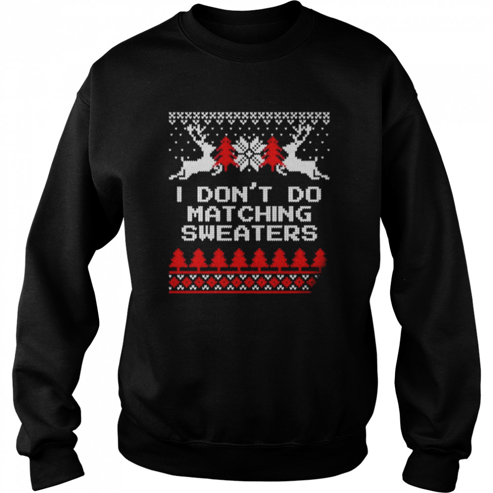 Don’t do matching ugly Christmas shirt Unisex Sweatshirt