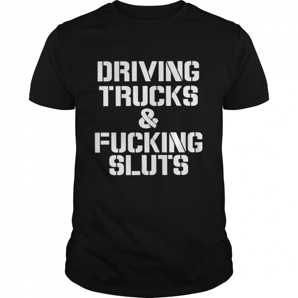 Driving trucks and fcuking sluts shirt Classic Men's T-shirt