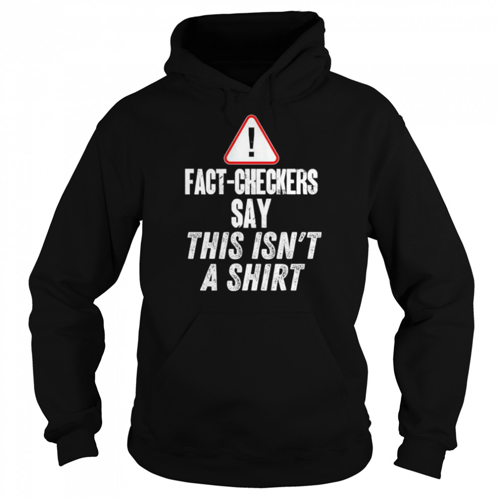 Fact-checkers say this isn’t a shirt Unisex Hoodie