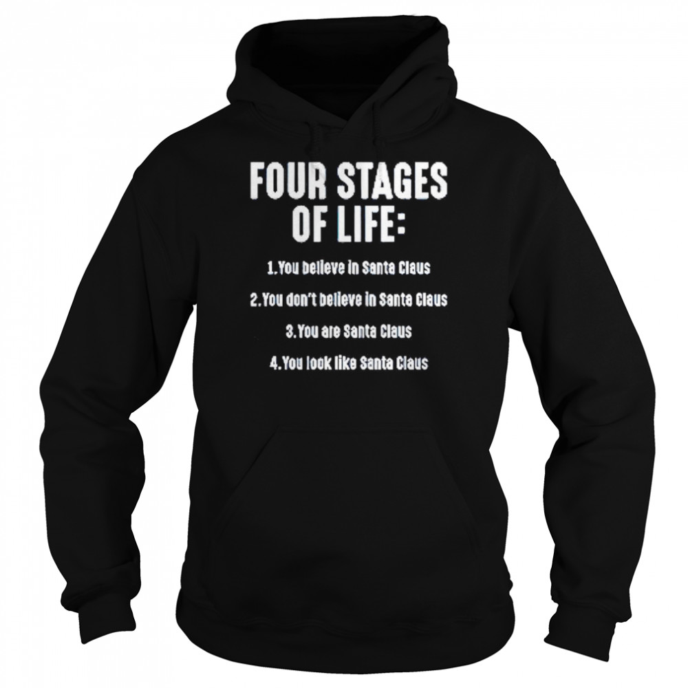 Four stages of life you believe in Santa Claus shirt 6 Four stages of life you believe in Santa Claus shirt Unisex Hoodie