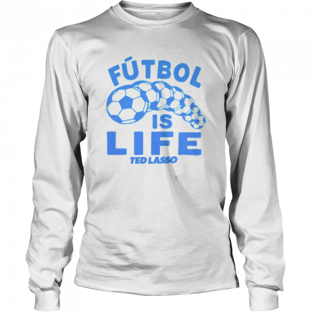 futbol is lifeTed Lasso shirt Long Sleeved T-shirt
