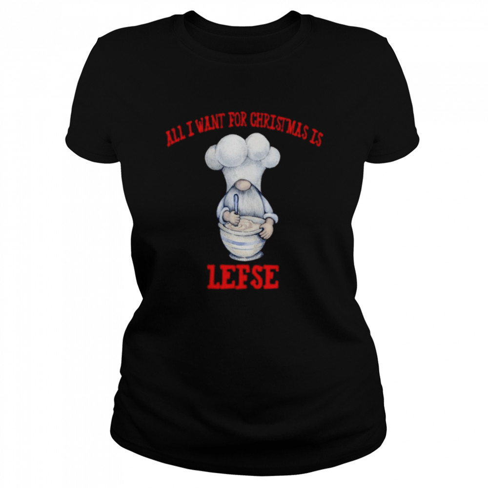 Gnome All I Want For Christmas Is Lefse Christmas shirt Classic Women's T-shirt