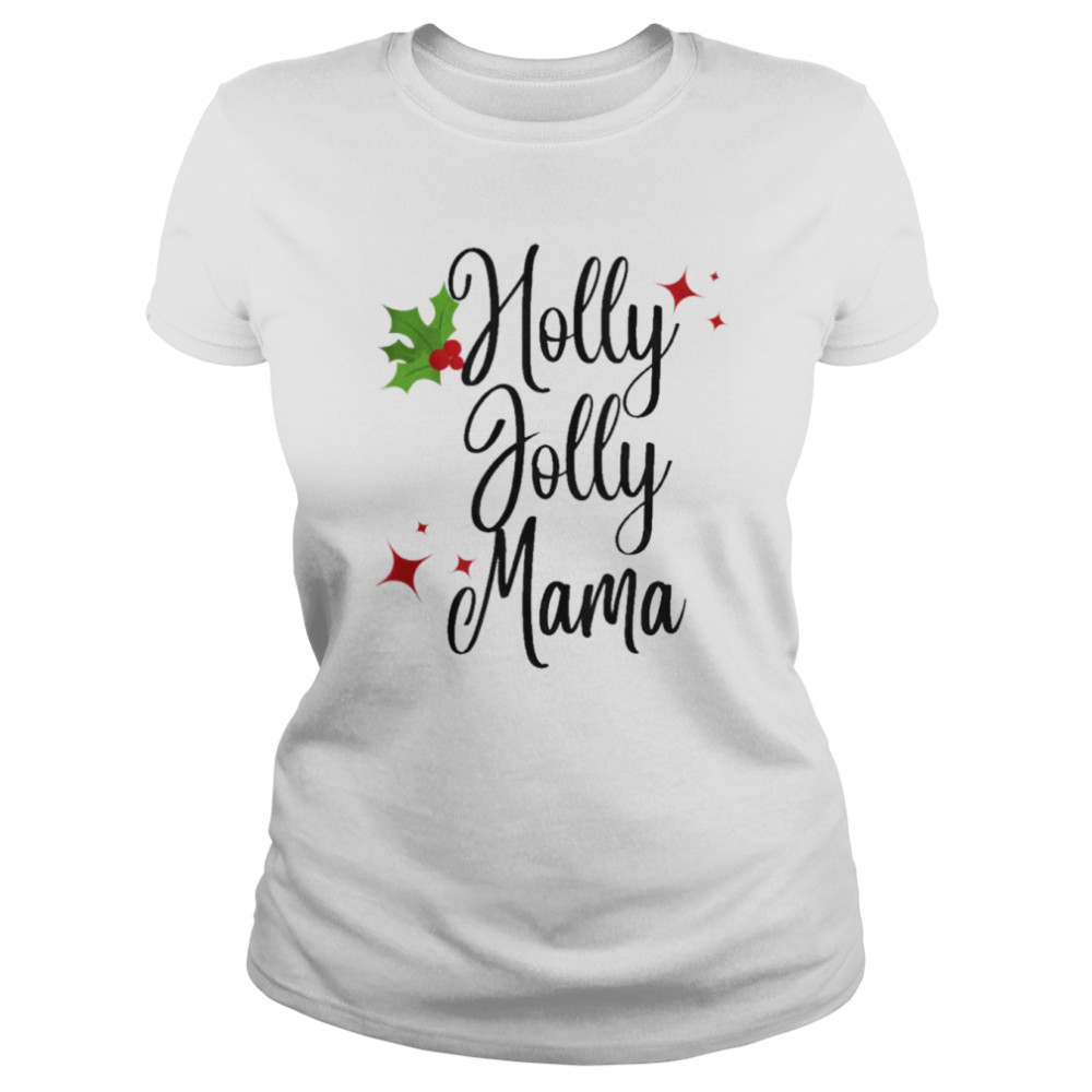 Holly jolly mama christmas t-shirt Classic Women's T-shirt