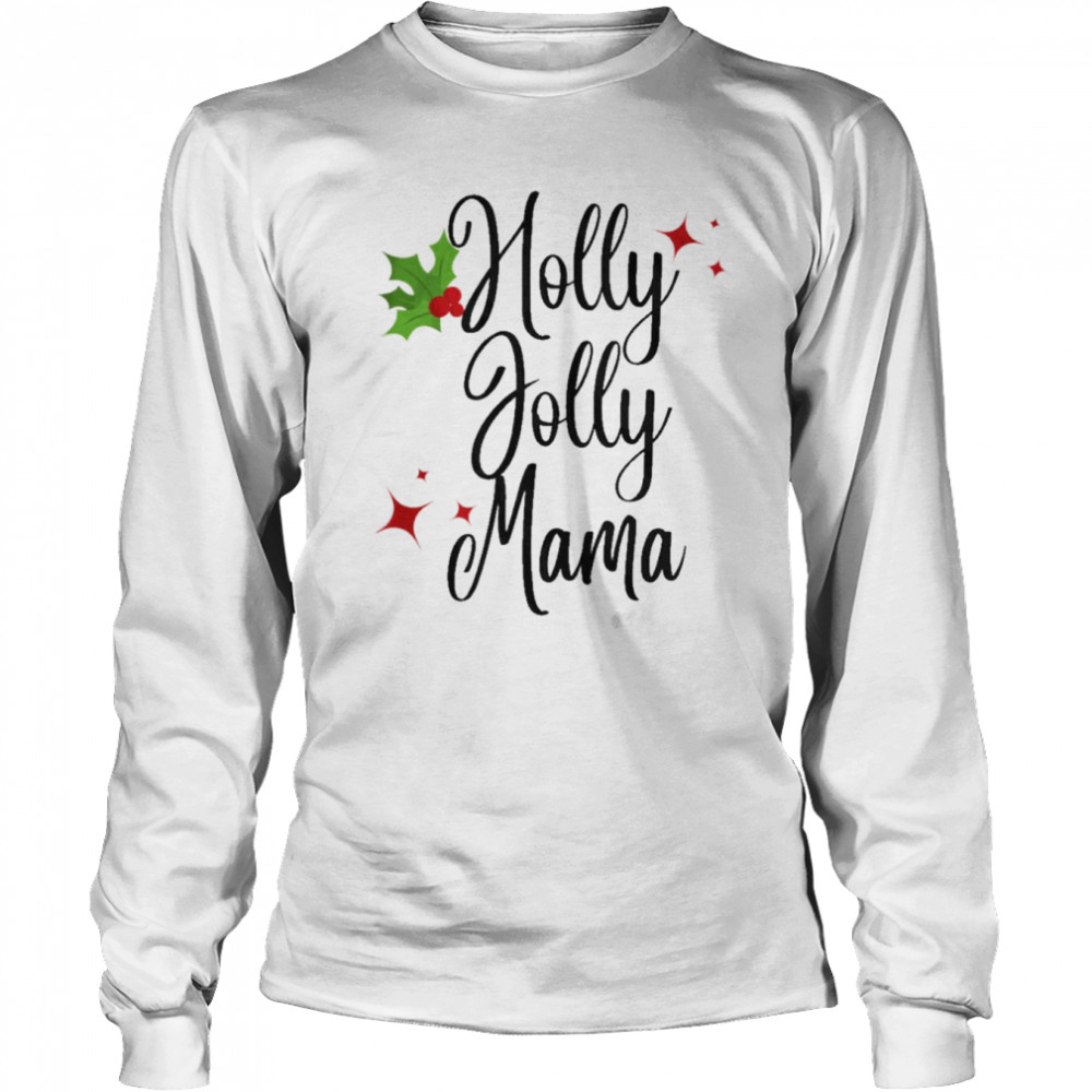 Holly jolly mama christmas t-shirt Long Sleeved T-shirt