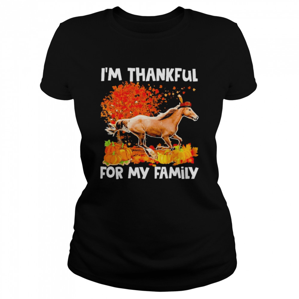 Horse I’m Thankful For My Family Thanksgiving 2022 shirt Classic Women's T-shirt